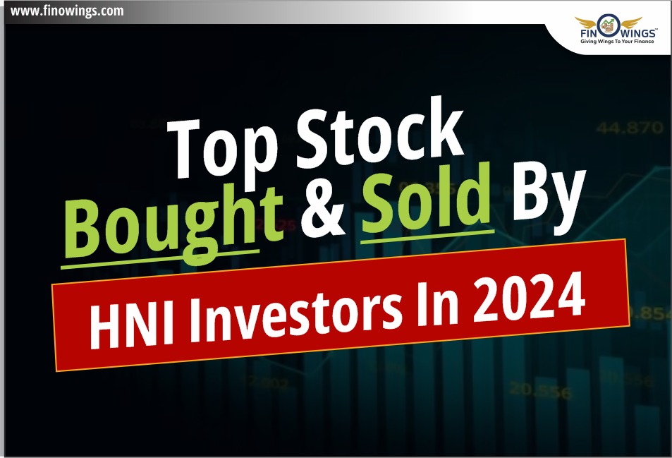 Top Stock Bought & Sold By HNI Investors in 2024